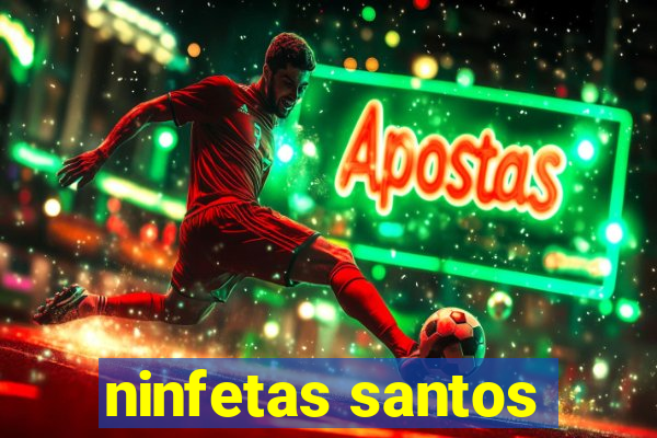 ninfetas santos